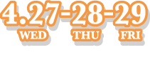 4.27 WED - 28 THU - 29 FRI 東京ビッグサイト 東6ホール